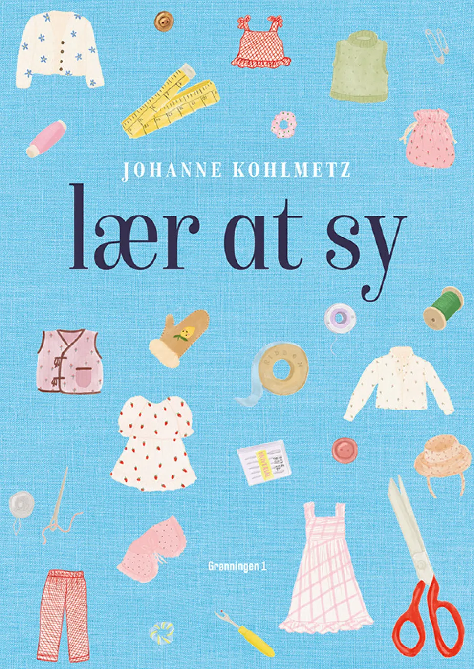 Lær at sy: Med Johanne Kohlmetz (Indbundet, Dansk) af Johanne Kohlmetz