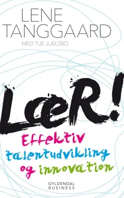 Lær!: Effektiv talentudvikling og innovation (Bog, Hæftet, Dansk) af Lene Tanggaard