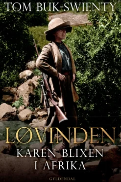 Løvinden: Karen Blixen i Afrika (Ebog, epub, Dansk) af Tom Buk-Swienty