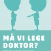 Må vi lege doktor?: Håndbog i børns seksualitet fra 0 til 12 år (Lydbog, zip_mp3, Dansk) af Anna Louise Stevnhøj