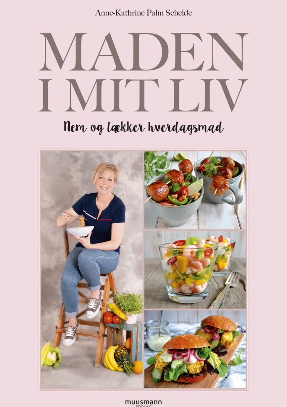 Maden i mit liv: Nem og lækker hverdagsmad (Bog, Indbundet, Dansk) af Anne-Kathrine Palm Schelde