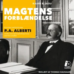 Magtens forblændelse: Hvordan justitsminister P.A. Alberti endte som danmarkshistorie... (Lydbog, zip_mp3, Dansk)