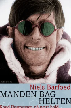 Manden bag helten: Knud Rasmussen på nært hold (Ebog, epub, Dansk) af Niels Barfoed