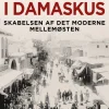 Massakren i Damaskus: Skabelsen af det moderne Mellemøsten (Bog, Hæftet, Dansk) af Eugene Rogan