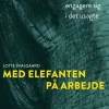 Med elefanten på arbejde: Strategier og metoder til at engagere sig i det usagte (Bog, Dansk) af Lotte Svalgaard