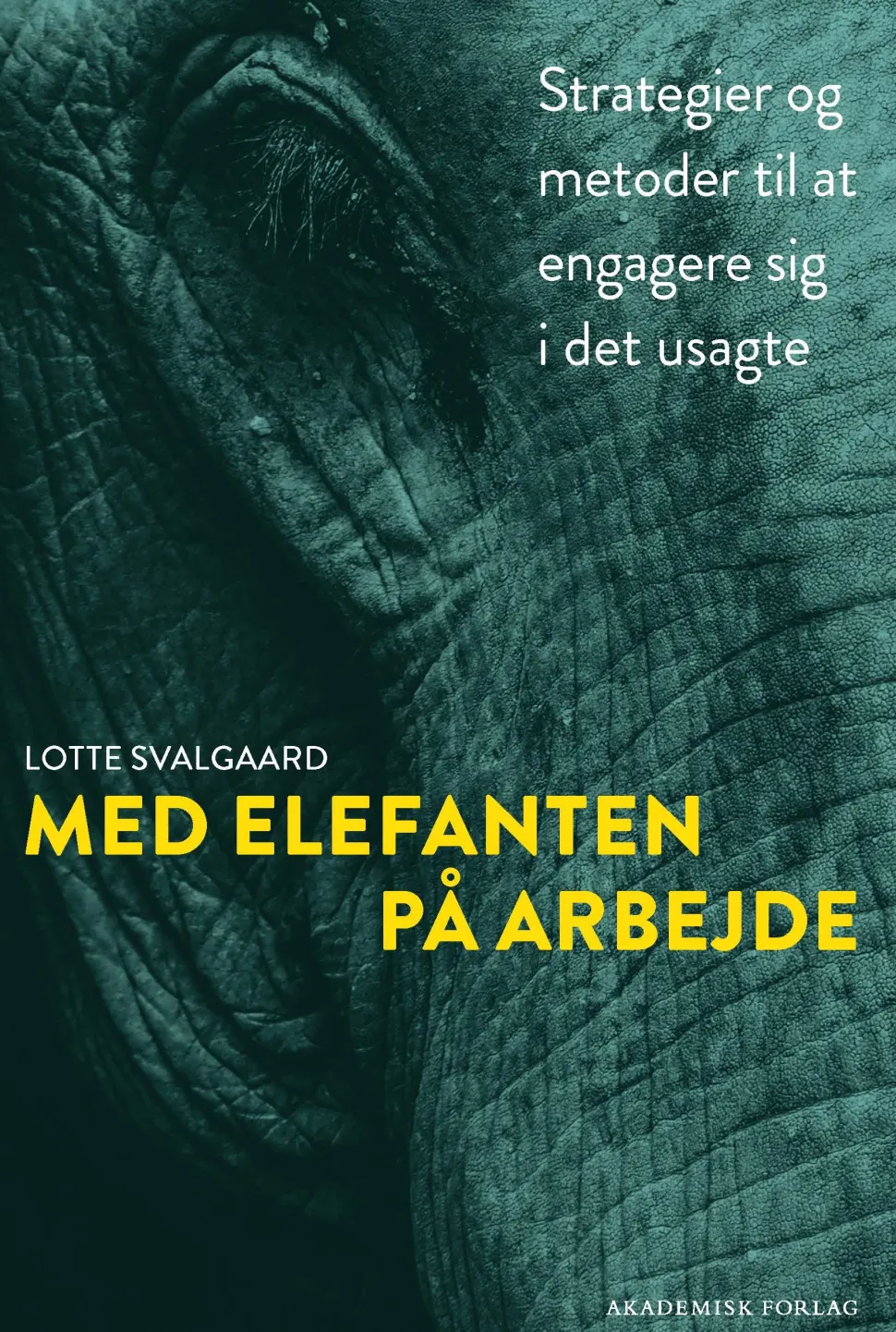 Med elefanten på arbejde: Strategier og metoder til at engagere sig i det usagte (Bog, Dansk) af Lotte Svalgaard