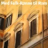 Med Falk–Rønne til Rom (Ebog, epub, Dansk) af Arne Falk-Rønne