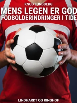 Mens legen er god. Fodbolderindringer i tide (Ebog, epub, Dansk) af Knud Lundberg