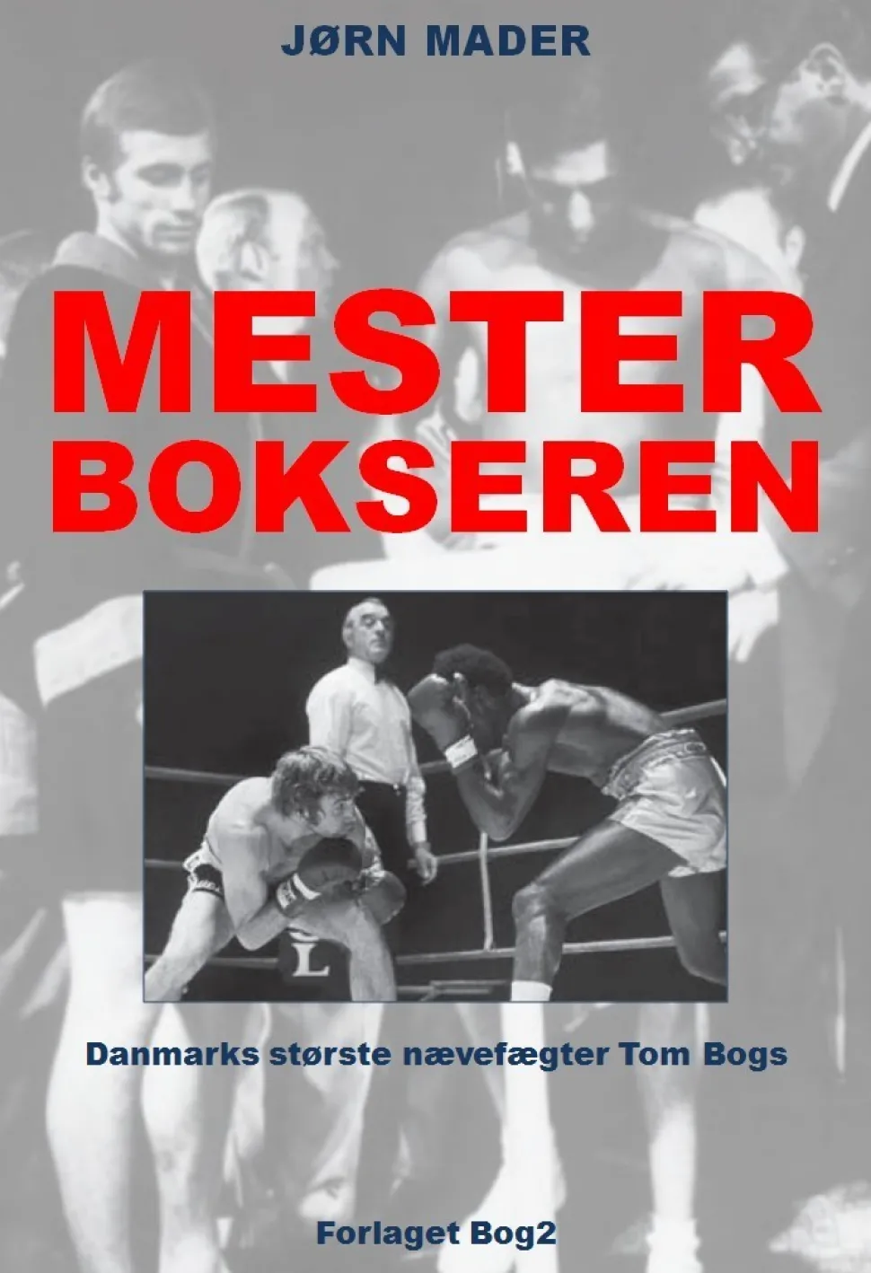 Mesterbokseren: Danmarks største nævefægter Tom Bogs (Ebog, epub, Dansk) af Jørn Mader