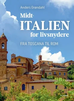 Midtitalien for livsnydere: Fra Toscana til Rom (Bog, Indbundet, Dansk) af Anders Grøndahl