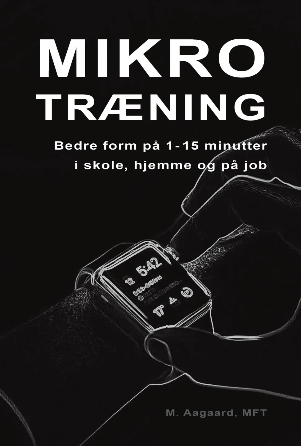 Mikrotræning: Bedre form på 1-15 minutter i skole, hjemme og på job (Bog, Hæftet, Dansk) af Marina Aagaard