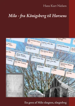 Milo - fra Königsberg til Horsens: En gren af Milo slægten, slægtsbog (Ebog, epub, Dansk) af Hans Kurt Nielsen