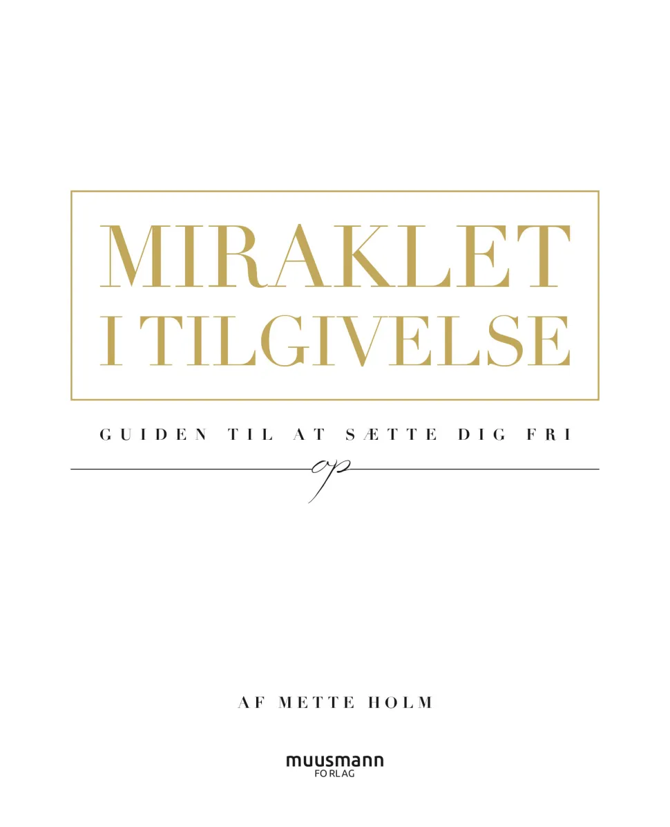 Miraklet i tilgivelse: Guiden til at sætte dig fri (Ebog, epub, Dansk) af Mette Holm