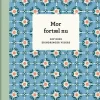 Mor, fortæl nu – 3. udg.: Giv dine erindringer videre (Bog, Indbundet, Dansk) af Elma van Vliet