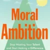 Moral Ambition: Stop Wasting Your Talent and Start Making a Difference (Bog, Paperback, Engelsk) af Rutger Bregman