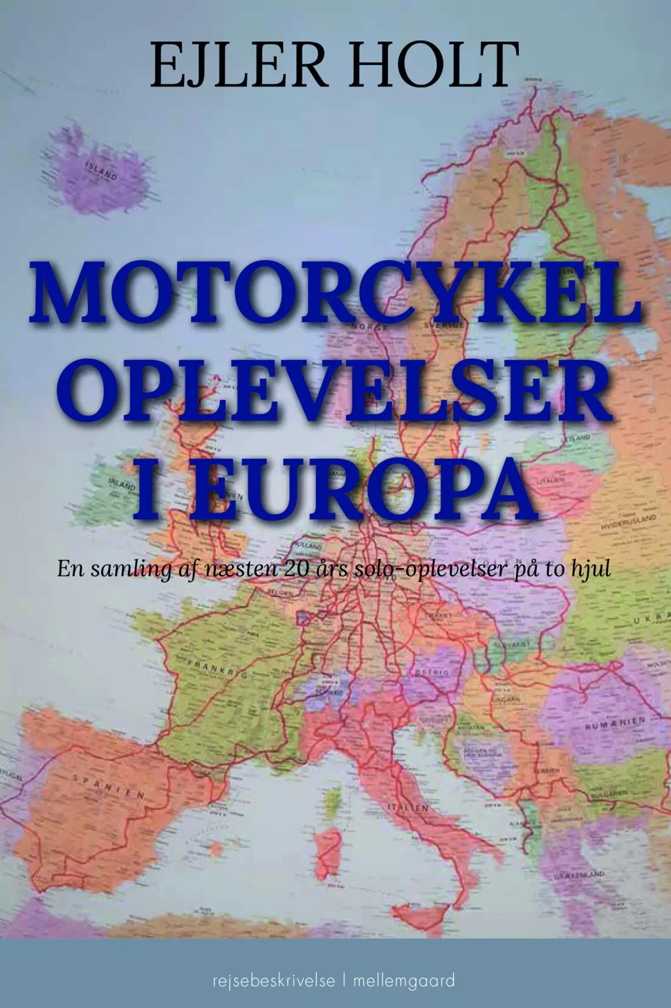 Motorcykeloplevelser i Europa: En samling af næsten 20 års solooplevelser på to hjul (Ebog, epub, Dansk) af Ejler Holt