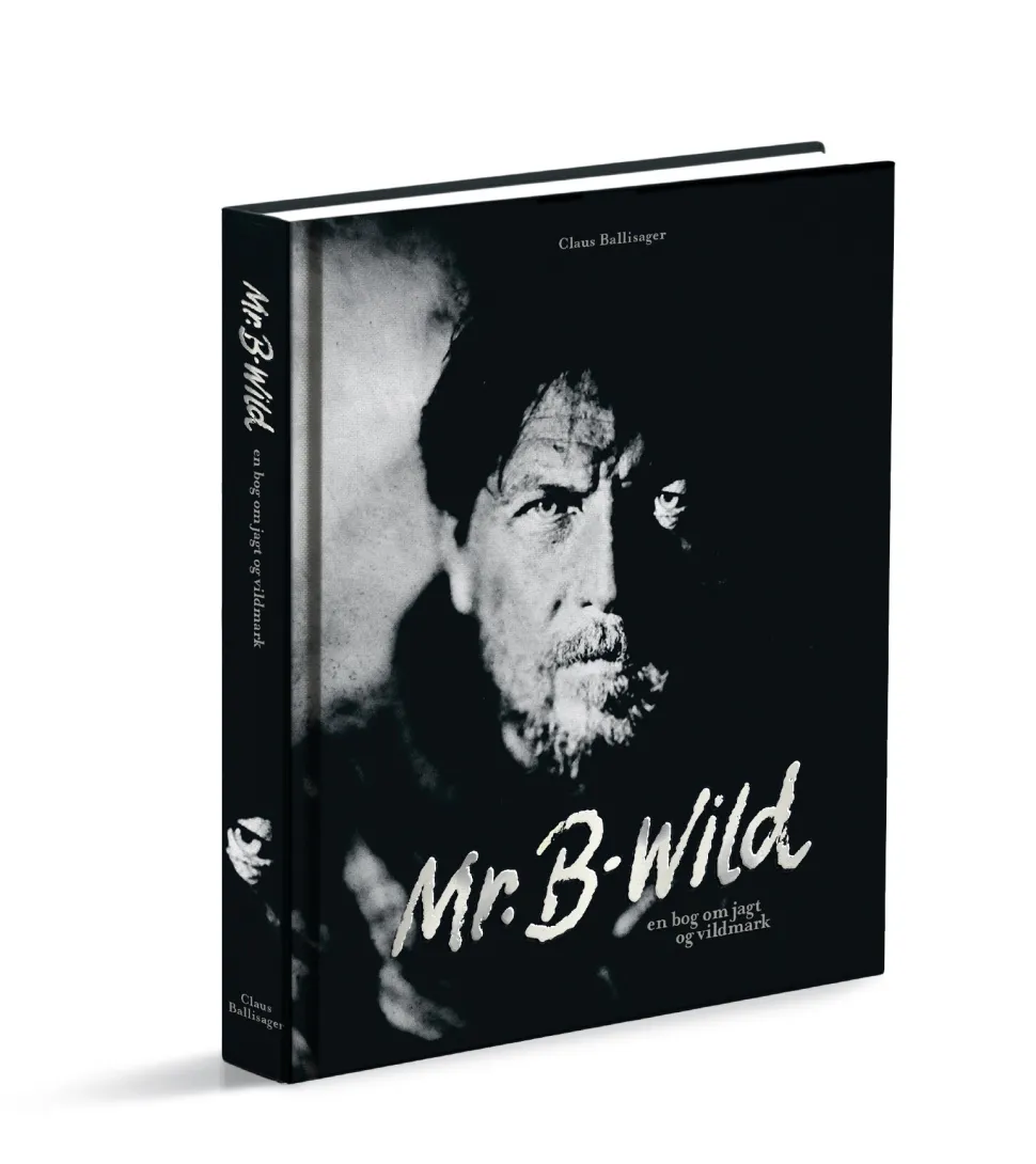 Mr. B-wild: en bog om jagt og vildmark (Bog, Hardback, Dansk) af Claus Ballisager