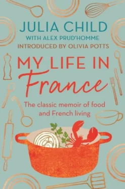 My Life in France: The life story of Julia Child - 'exuberant, affectionate and bound... (Bog, Paperback / softback, Engelsk)