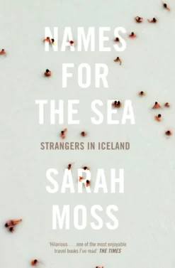 Names for the Sea: Strangers in Iceland (Bog, Paperback / softback, Engelsk) af Sarah Moss