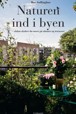 Naturen ind i byen: Sådan skaber du oaser på altaner og terrasser (Ebog, epub, Dansk) af Boe Sallingboe