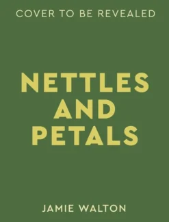 Nettles & Petals: Grow Food. Eat Weeds. Save Seeds. The Sunday Times Bestseller (Bog, Hardback, Engelsk) af Jamie Walton