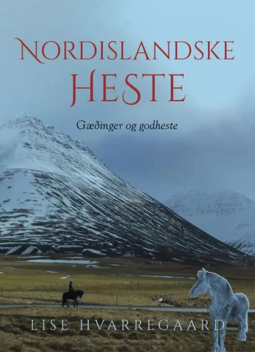 Nordislandske heste: Gæðinger og godheste (Bog, Hardback, Dansk) af Lise Hvarregaard