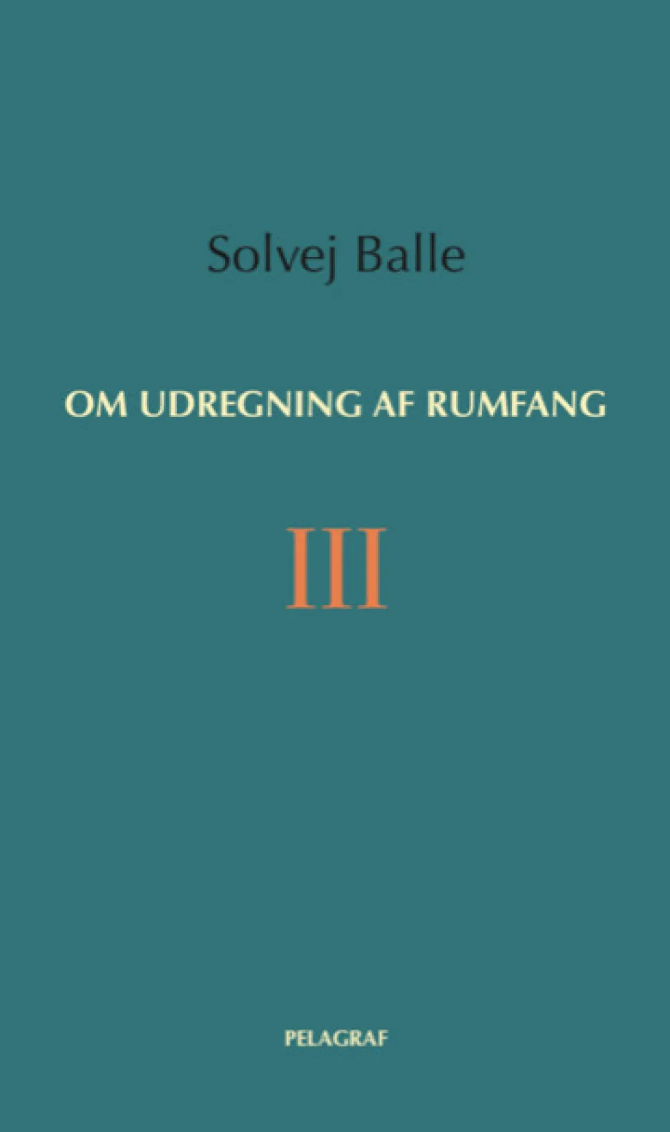 Om udregning af rumfang III (Bog, Hæftet, Dansk) af Solvej Balle