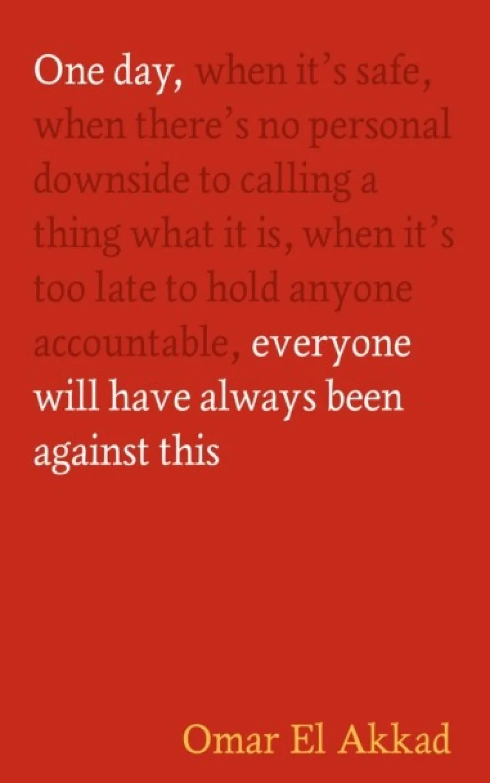 One Day, Everyone Will Have Always Been Against This (Bog, Hardback, Engelsk) af Omar El Akkad