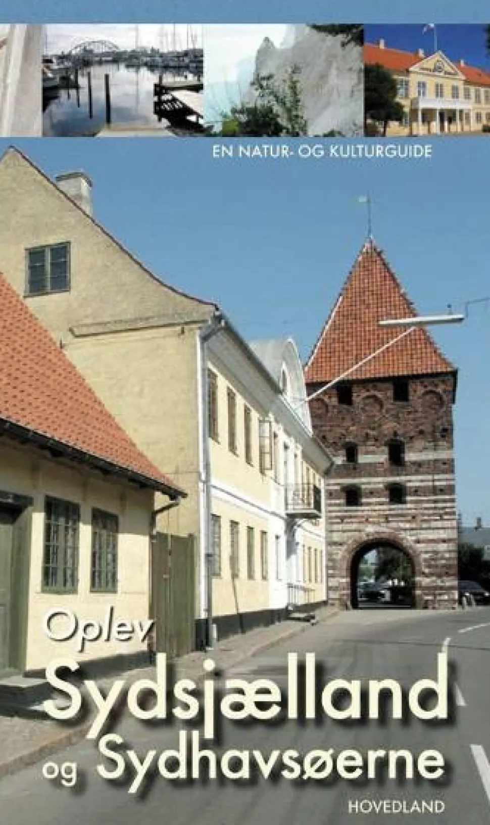 Oplev Sydsjælland, Møn og Lolland-Falster: en natur- og kulturguide (Bog, Indbundet, Dansk) af Søren Olsen
