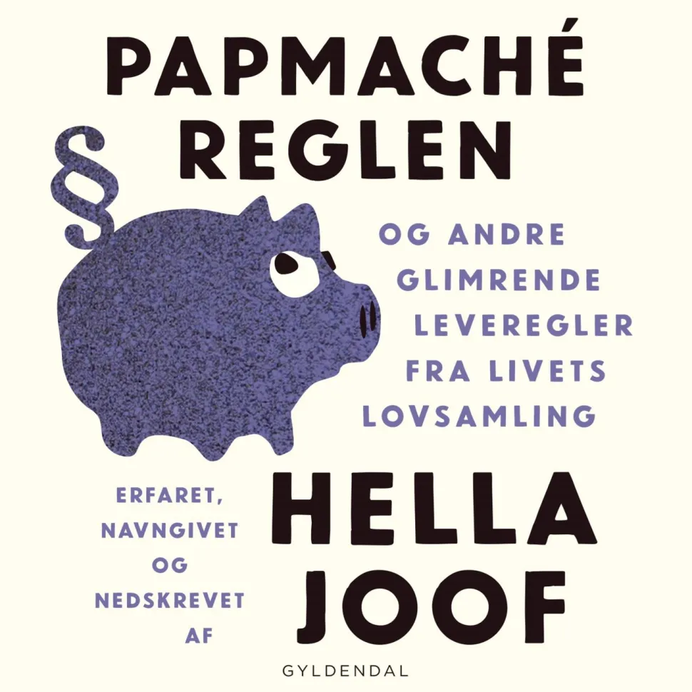Papmaché-reglen: og andre glimrende leveregler fra livets lovsamling (Lydbog, zip_mp3, Dansk) af Hella Joof