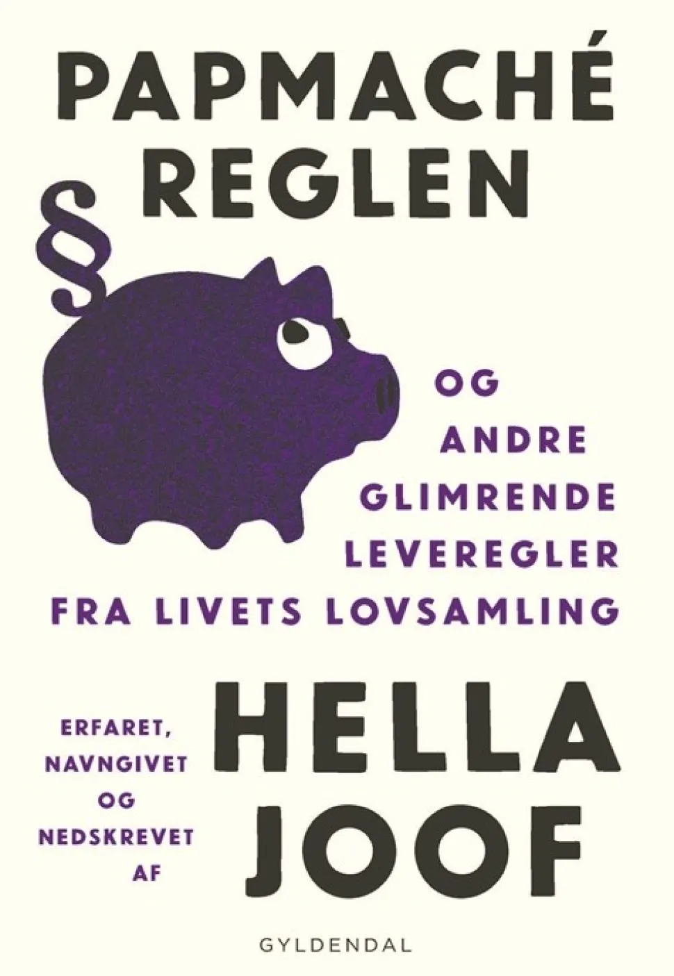 Papmaché-reglen: og andre glimrende leveregler fra livets lovsamling (Bog, Hæftet, Dansk) af Hella Joof