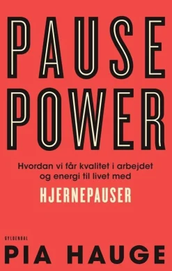 Pause Power: Hvordan vi får kvalitet i arbejdet og energi til livet med hjernepauser (Bog, Hæftet, Dansk) af Pia Hauge