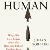 Peak Human: What We Can Learn from the Rise and Fall of Golden Ages (Bog, Hardback, Engelsk) af Johan Norberg