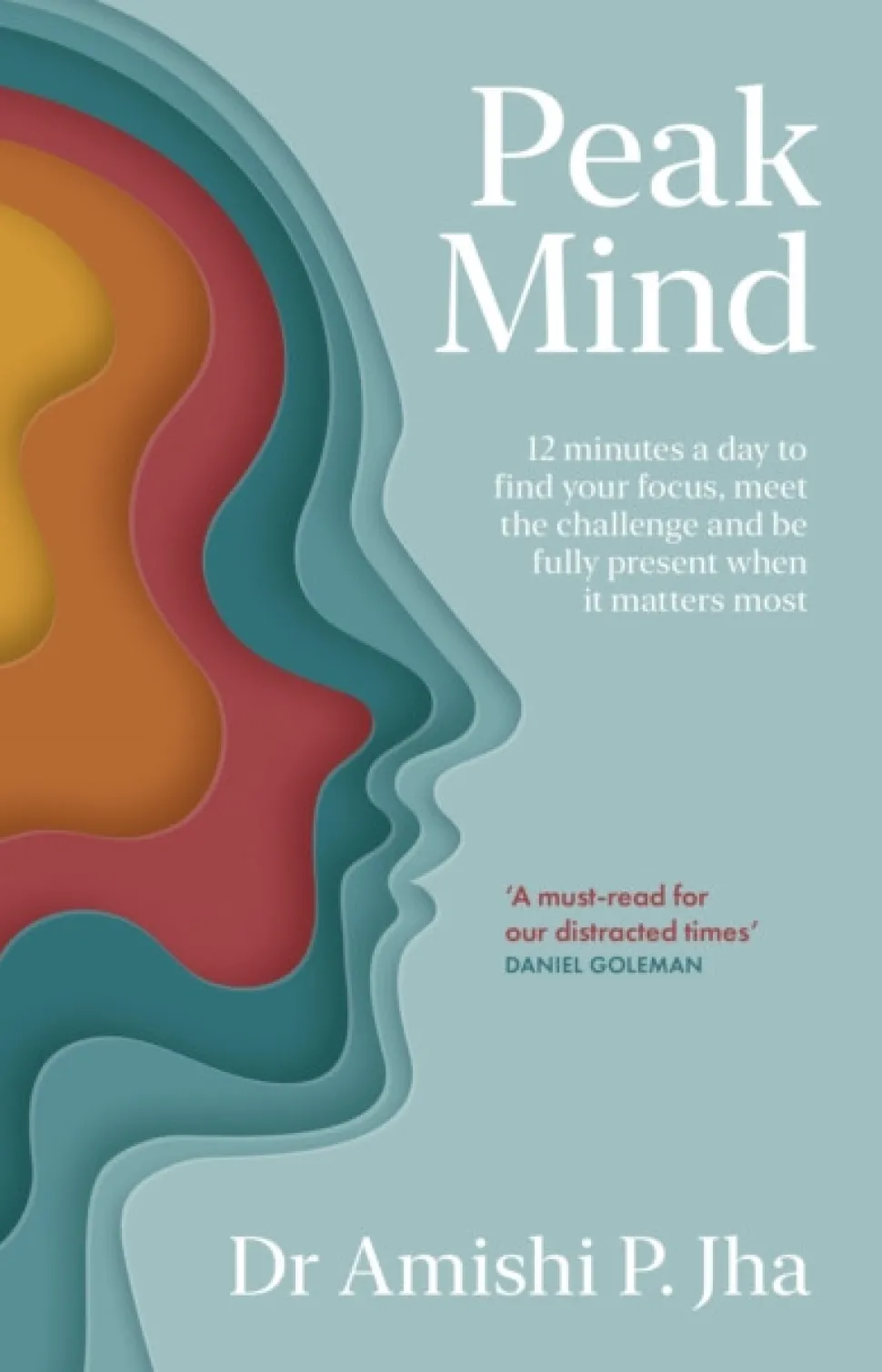 Peak Mind: Find Your Focus, Own Your Attention, Invest 12 Minutes a Day (Bog, Paperback / softback, Engelsk) af Amishi Jha