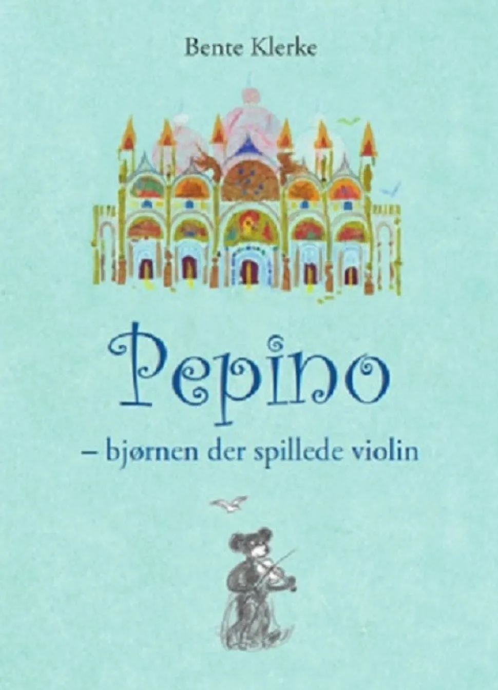 Pepino - bjørnen der spillede violin (Bog, Indbundet, Dansk) af Bente Klerke