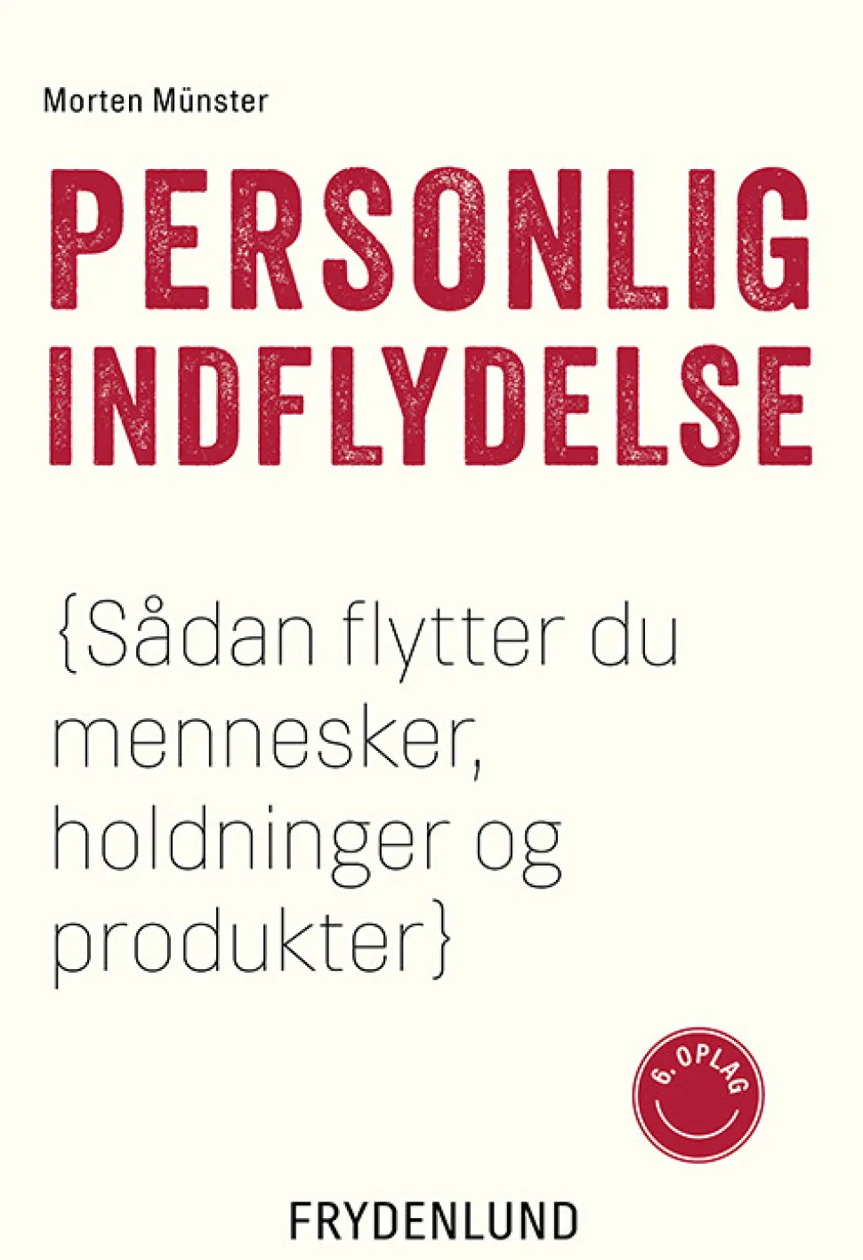 Personlig indflydelse: Hvordan man flytter mennesker, produkter og holdninger (Bog, Hæftet, Dansk) af Morten Münster
