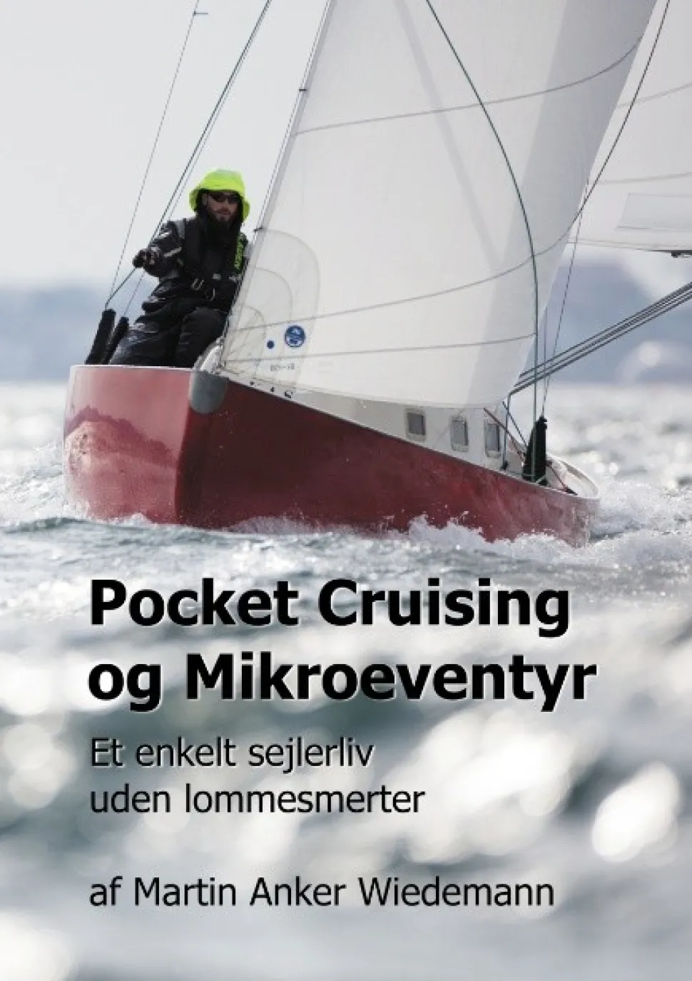Pocket Cruising og Mikroeventyr: Et enkelt sejlerliv uden lommesmerter (Bog, Paperback, Dansk) af Martin Anker Wiedemann