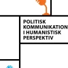 Politisk kommunikation i humanistisk perspektiv (Bog, Hæftet, Dansk) af Niels Møller Nielsen (red.) & Karsten Pedersen (red.)