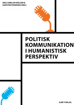 Politisk kommunikation i humanistisk perspektiv (Bog, Hæftet, Dansk) af Niels Møller Nielsen (red.) & Karsten Pedersen (red.)