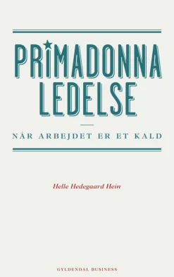 Primadonnaledelse: Når arbejdet er et kald (Ebog, epub, Dansk) af Helle Hedegaard Hein
