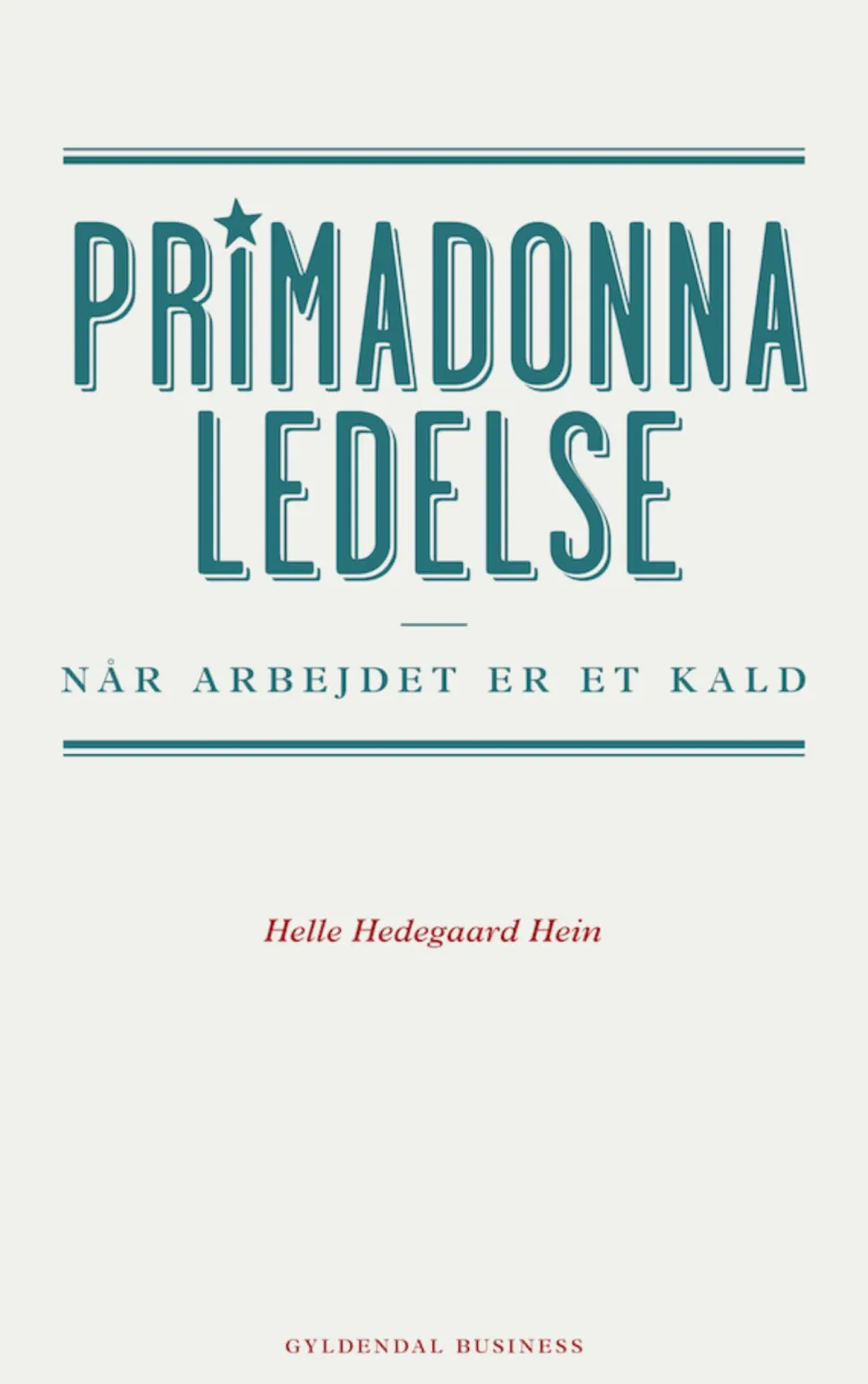 Primadonnaledelse: Når arbejdet er et kald (Ebog, epub, Dansk) af Helle Hedegaard Hein