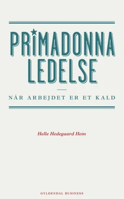 Primadonnaledelse: Når arbejdet er et kald (Bog, Hæftet, Dansk) af Helle Hedegaard Hein