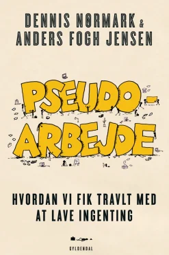 Pseudoarbejde: Hvordan vi fik travlt med at lave ingenting (Ebog, epub, Dansk) af Dennis Nørmark