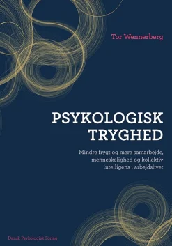 Psykologisk tryghed: Mindre frygt og mere samarbejde, menneskelighed og kollektiv int... (Bog, Hæftet, Dansk) af Tor Wennerberg