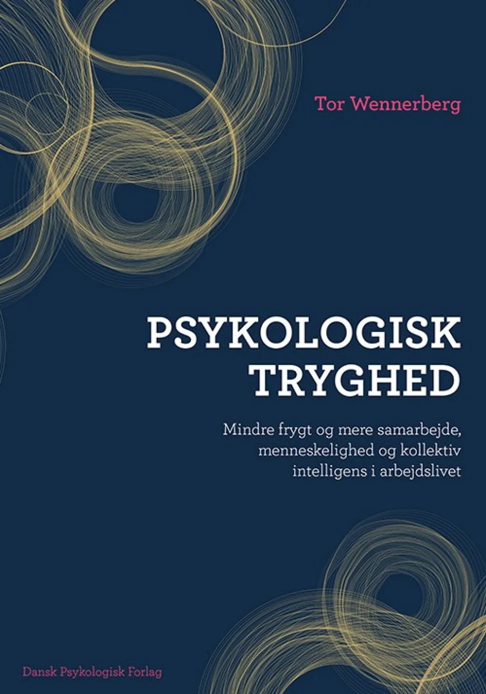 Psykologisk tryghed: Mindre frygt og mere samarbejde, menneskelighed og kollektiv int... (Bog, Hæftet, Dansk) af Tor Wennerberg
