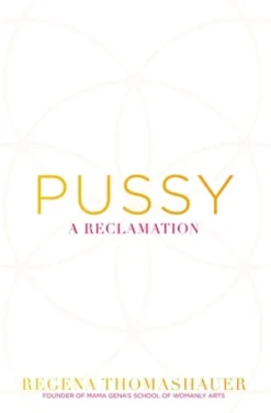Pussy: A Reclamation (Bog, Paperback / softback, Engelsk) af Regena Thomashauer