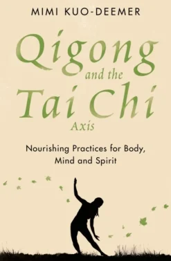 Qigong and the Tai Chi Axis: Nourishing Practices for Body, Mind and Spirit (Bog, Paperback / softback, Engelsk)