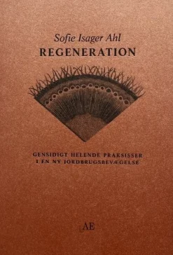 Regeneration: Gensidigt helende praksisser i en ny jordbrugsbevægelse (Bog, Hæftet, Dansk) af Sofie Isager Ahl