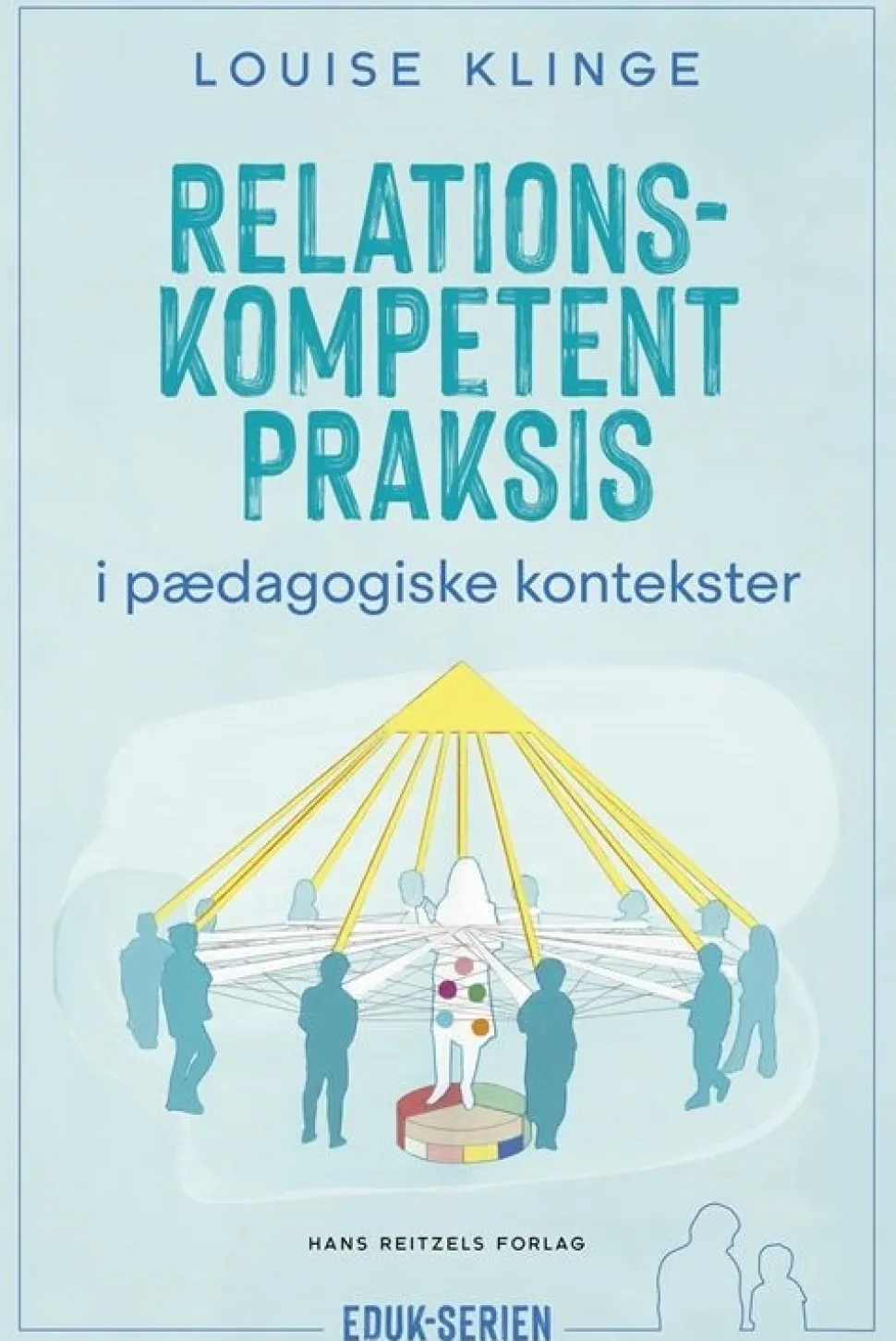 Relationskompetent praksis: i pædagogiske kontekster (Bog, Hæftet, Dansk) af Louise Klinge