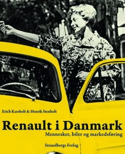 Renault i Danmark: Mennesker, biler og markedsføring (Bog, Lærredsindbundet, Dansk) af Erich Karsholt & Henrik Stenholt